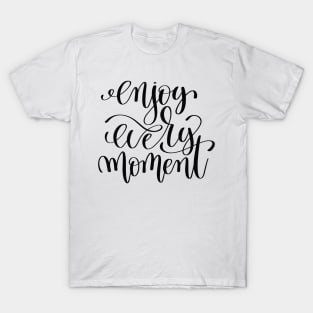 Enjoy Every Moment Inspirational Quotes T-Shirt